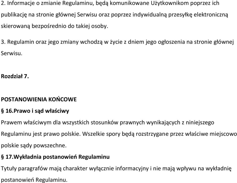 Prawo i sąd właściwy Prawem właściwym dla wszystkich stosunków prawnych wynikających z niniejszego Regulaminu jest prawo polskie.