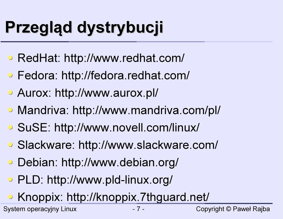 com/linux/ Slackware: http://www.slackware.com/ Debian: http://www.debian.
