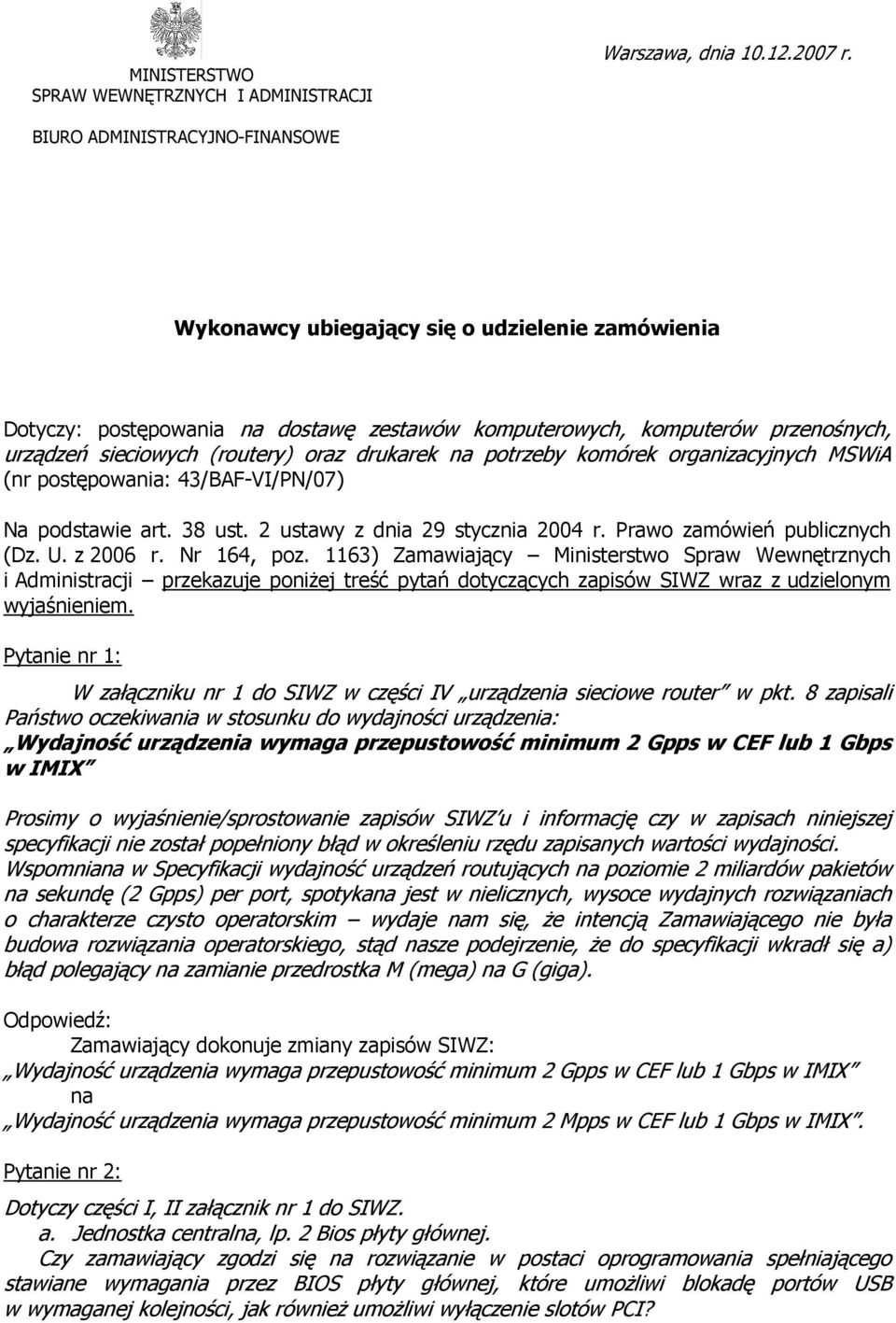 drukarek na potrzeby komórek organizacyjnych MSWiA (nr postępowania: 43/BAF-VI/PN/07) Na podstawie art. 38 ust. 2 ustawy z dnia 29 stycznia 2004 r. Prawo zamówień publicznych (Dz. U. z 2006 r.