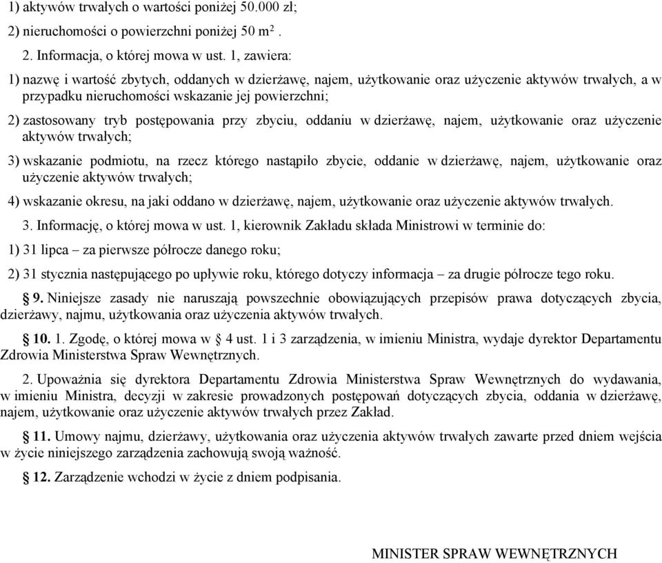 postępowania przy zbyciu, oddaniu w dzierżawę, najem, użytkowanie oraz użyczenie aktywów trwałych; 3) wskazanie podmiotu, na rzecz którego nastąpiło zbycie, oddanie w dzierżawę, najem, użytkowanie