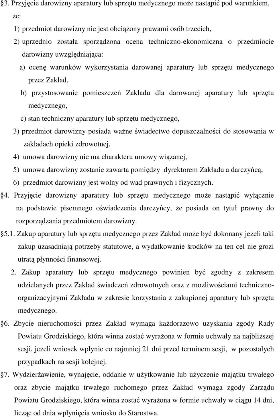 darowanej aparatury lub sprzętu medycznego, c) stan techniczny aparatury lub sprzętu medycznego, 3) przedmiot darowizny posiada waŝne świadectwo dopuszczalności do stosowania w zakładach opieki