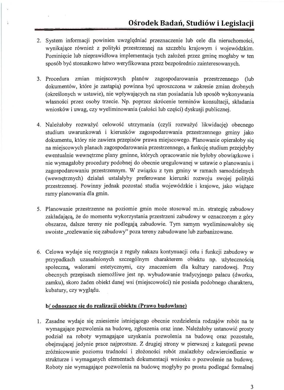 Procedura zmian miejscowych planów zagospodarowania przestrzemiego (lub dokumentów, które je zastąpią) powinna być uproszczona w zakresie zmian drobnych (określonych w ustawie), nie wpływających na