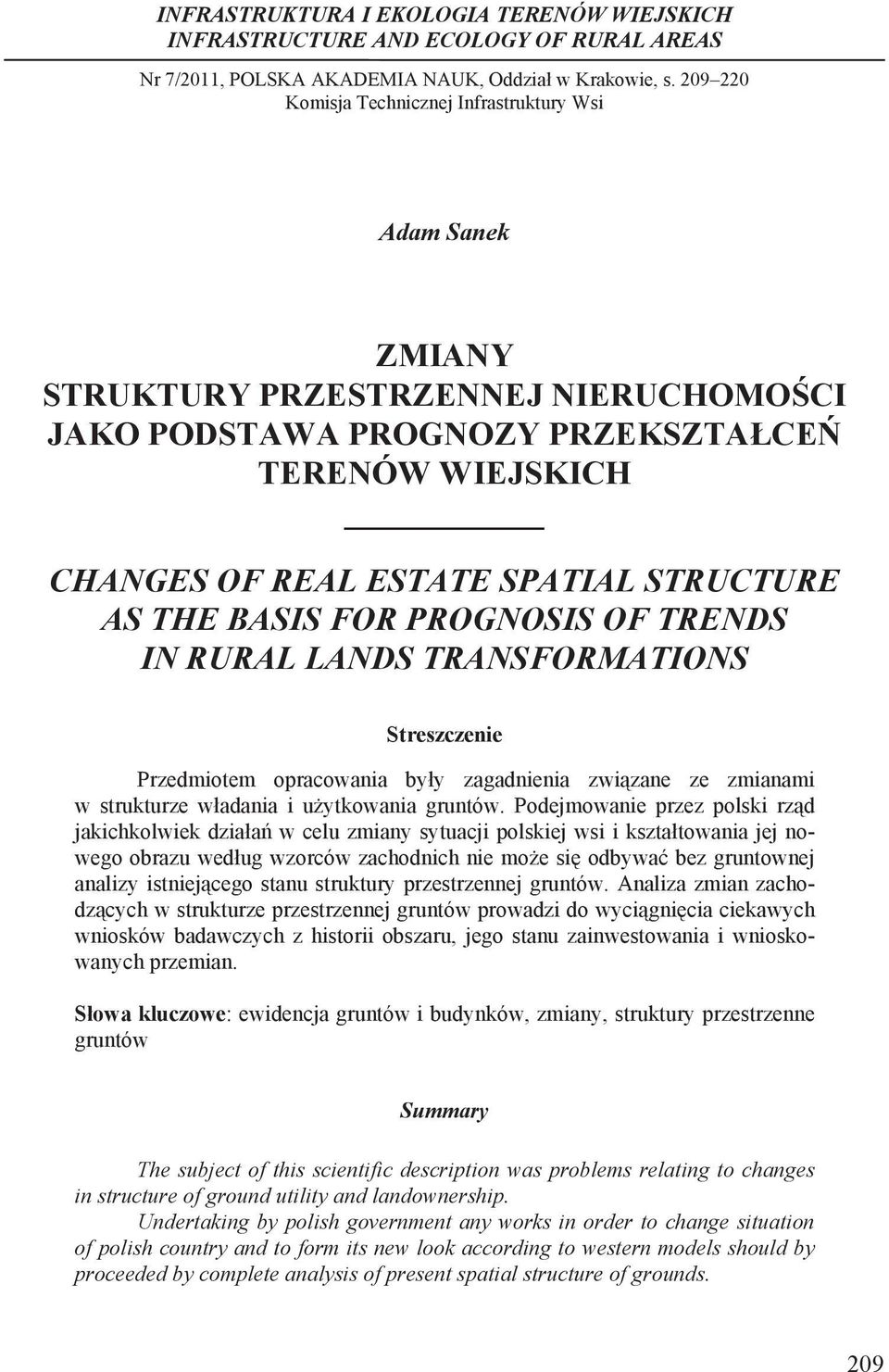 AS THE BASIS FOR PROGNOSIS OF TRENDS IN RURAL LANDS TRANSFORMATIONS Streszczenie Przedmiotem opracowania by y zagadnienia zwi zane ze zmianami w strukturze w adania i u ytkowania gruntów.