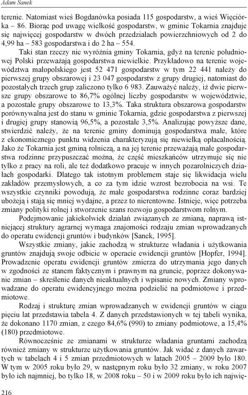 Taki stan rzeczy nie wyró nia gminy Tokarnia, gdy na terenie po udniowej Polski przewa aj gospodarstwa niewielkie.