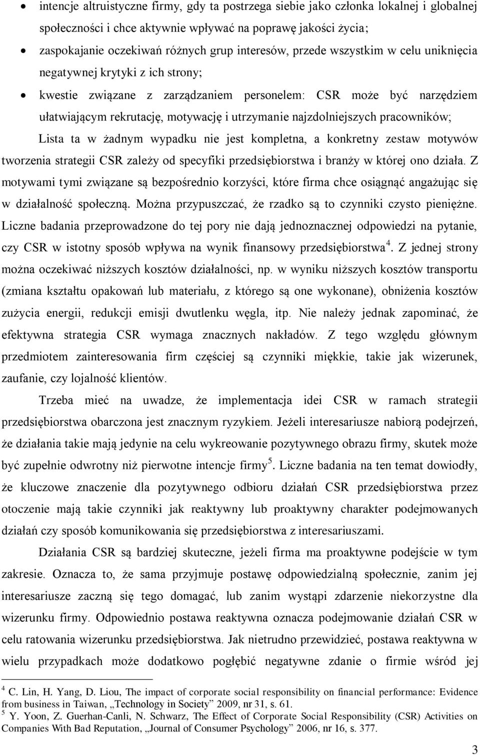 najzdolniejszych pracowników; Lista ta w żadnym wypadku nie jest kompletna, a konkretny zestaw motywów tworzenia strategii CSR zależy od specyfiki przedsiębiorstwa i branży w której ono działa.