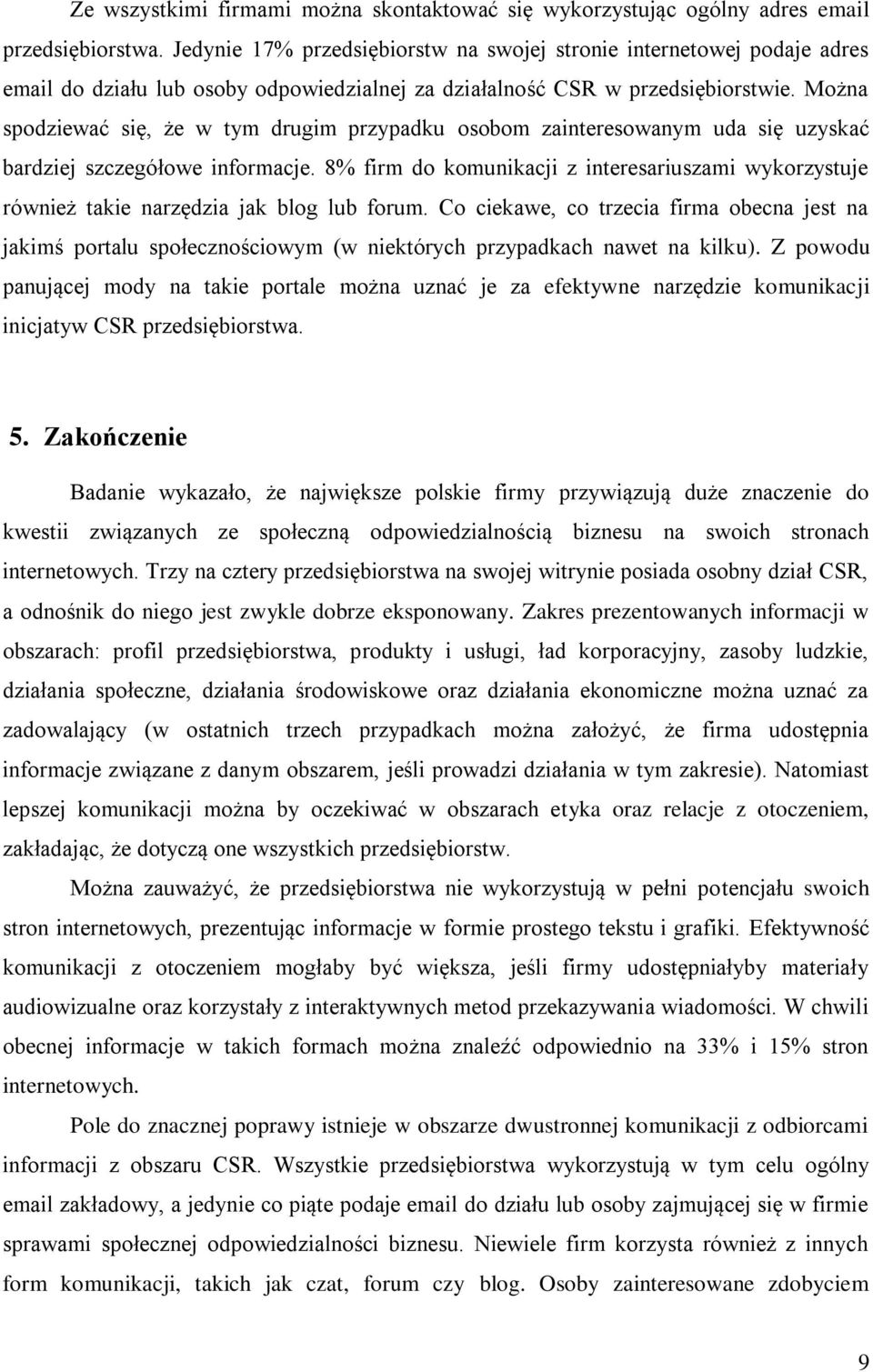 Można spodziewać się, że w tym drugim przypadku osobom zainteresowanym uda się uzyskać bardziej szczegółowe informacje.