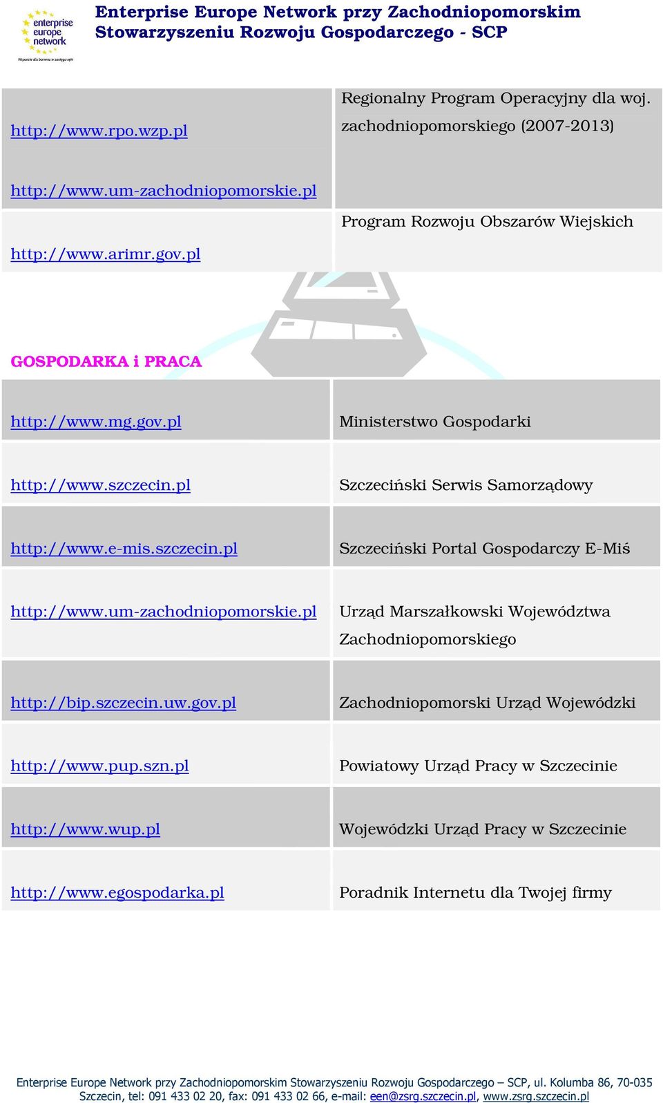 pl Szczeciński Serwis Samorządowy http://www.e-mis.szczecin.pl Szczeciński Portal Gospodarczy E-Miś http://www.um-zachodniopomorskie.
