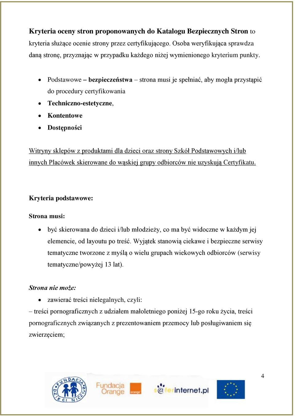 Podstawowe bezpieczeństwa strona musi je spełniać, aby mogła przystąpić do procedury certyfikowania Techniczno-estetyczne, Kontentowe Dostępności Witryny sklepów z produktami dla dzieci oraz strony