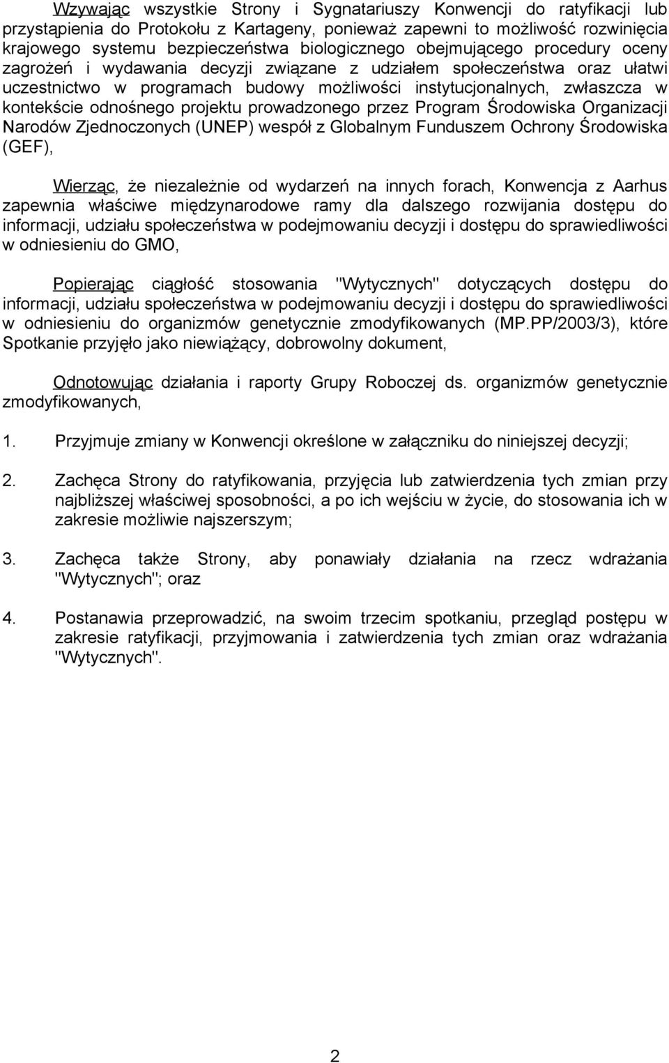 projektu prowadzonego przez Program Środowiska Organizacji Narodów Zjednoczonych (UNEP) wespół z Globalnym Funduszem Ochrony Środowiska (GEF), Wierząc, że niezależnie od wydarzeń na innych forach,