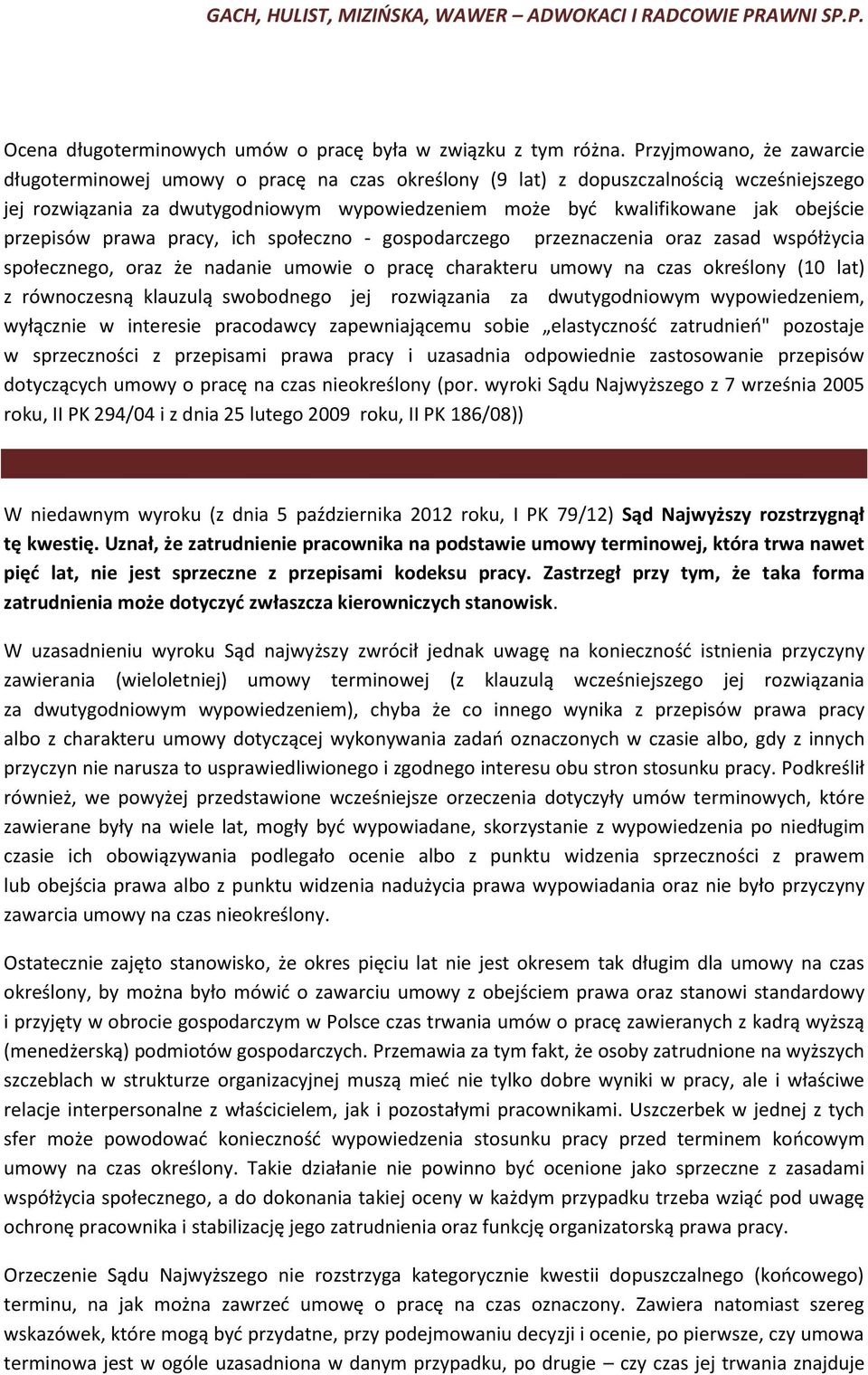 przepisów prawa pracy, ich społeczno - gospodarczego przeznaczenia oraz zasad współżycia społecznego, oraz że nadanie umowie o pracę charakteru umowy na czas określony (10 lat) z równoczesną klauzulą