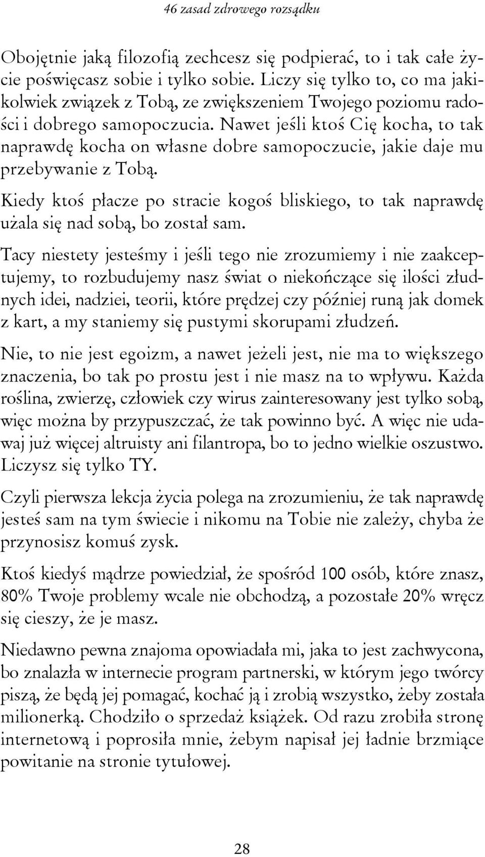 Nawet jeśli ktoś Cię kocha, to tak naprawdę kocha on własne dobre samopoczucie, jakie daje mu przebywanie z Tobą.