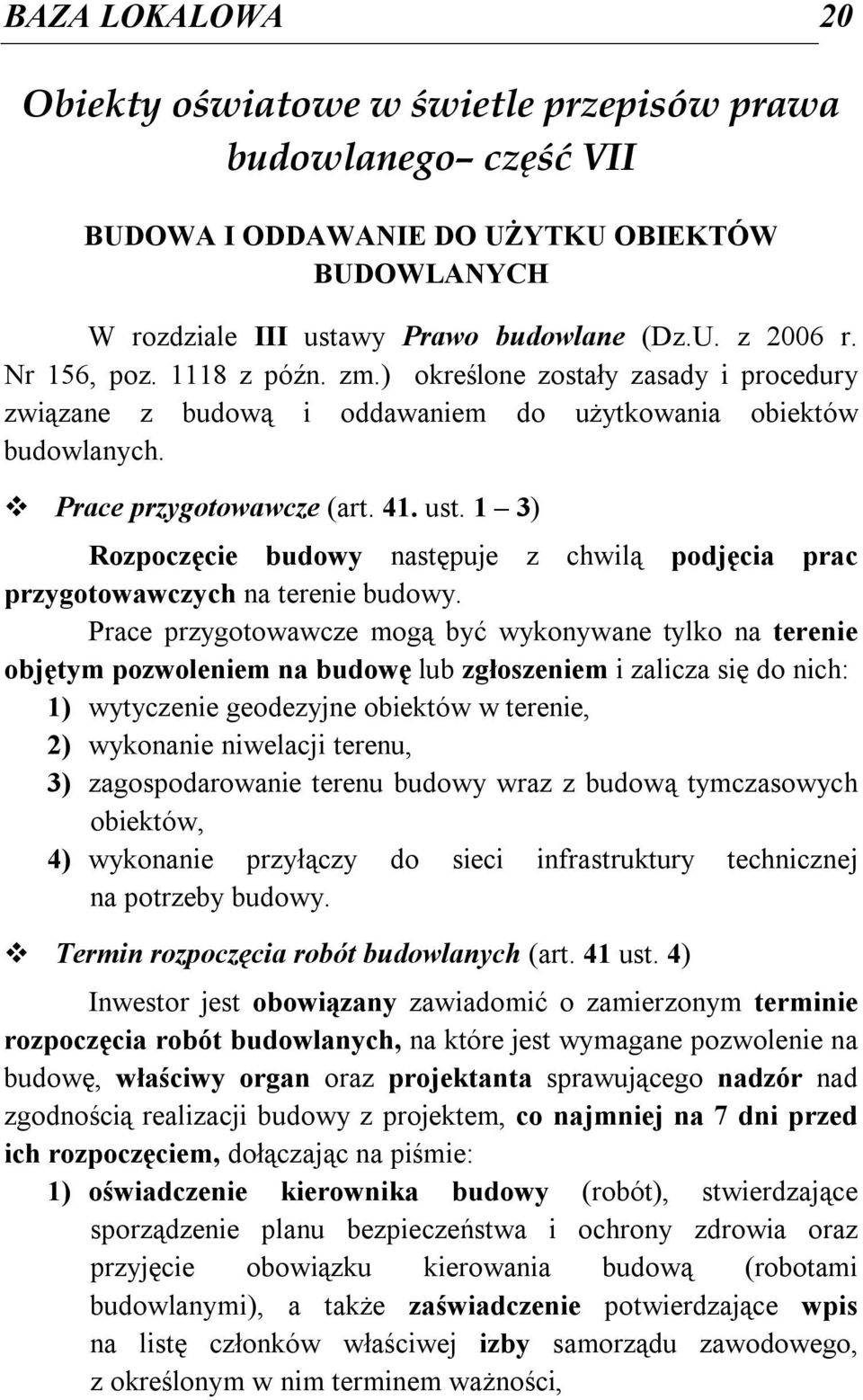 1 3) Rozpoczęcie budowy następuje z chwilą podjęcia prac przygotowawczych na terenie budowy.