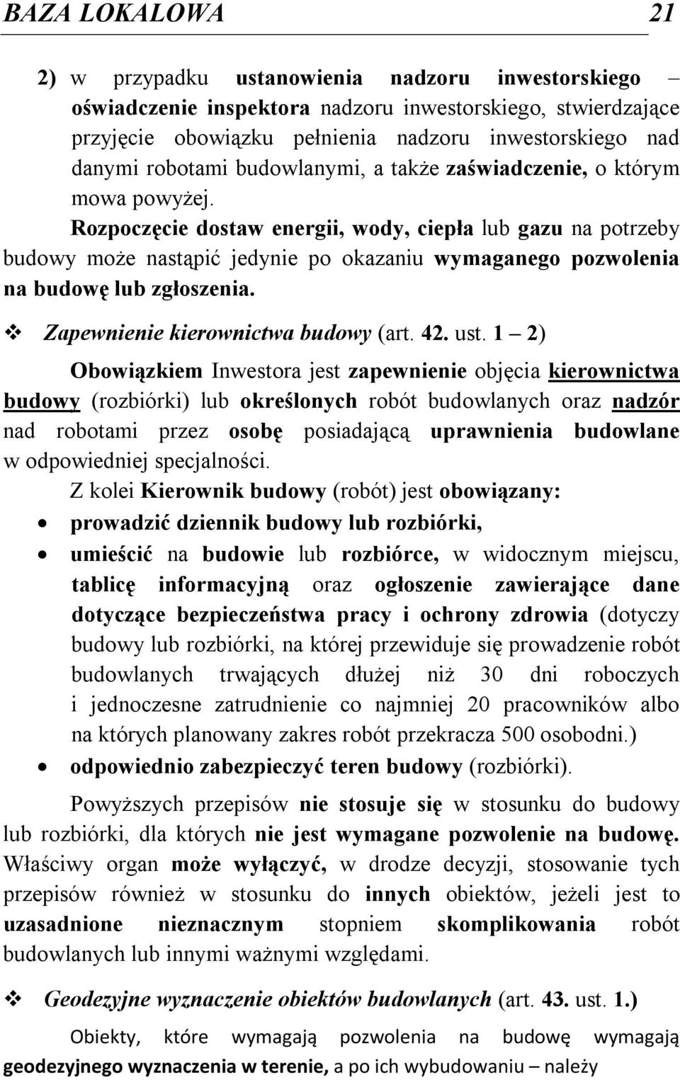 Rozpoczęcie dostaw energii, wody, ciepła lub gazu na potrzeby budowy może nastąpić jedynie po okazaniu wymaganego pozwolenia na budowę lub zgłoszenia. Zapewnienie kierownictwa budowy (art. 42. ust.