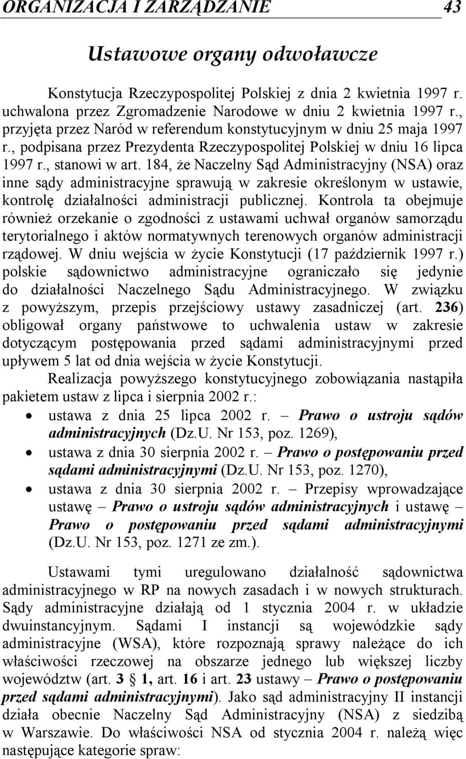 184, że Naczelny Sąd Administracyjny (NSA) oraz inne sądy administracyjne sprawują w zakresie określonym w ustawie, kontrolę działalności administracji publicznej.