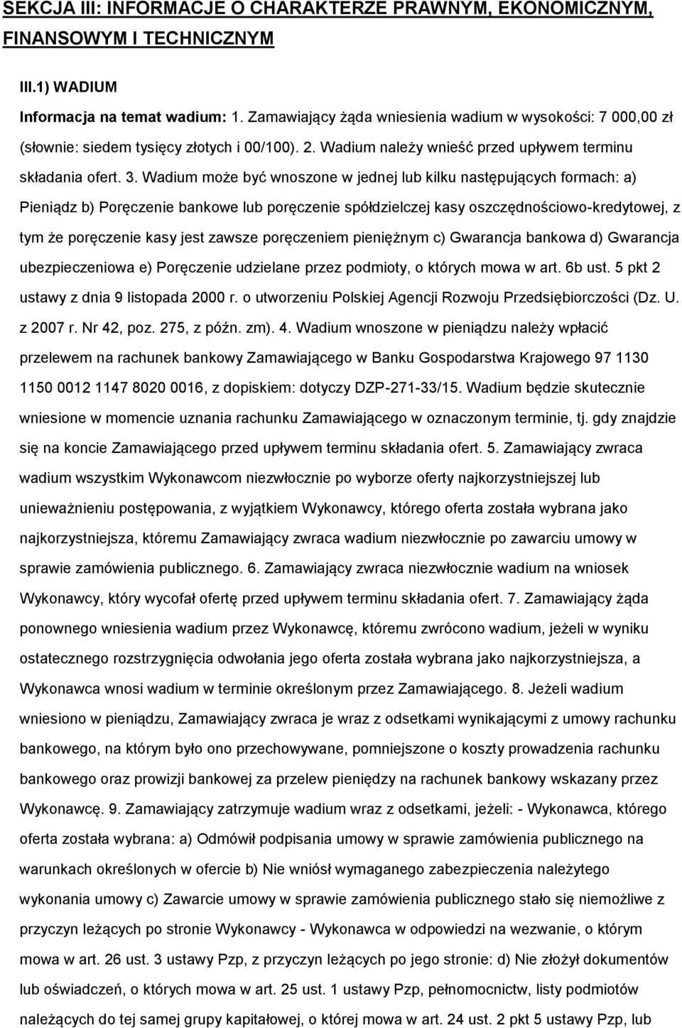 Wadium mże być wnszne w jednej lub kilku następujących frmach: a) Pieniądz b) Pręczenie bankwe lub pręczenie spółdzielczej kasy szczędnściw-kredytwej, z tym że pręczenie kasy jest zawsze pręczeniem