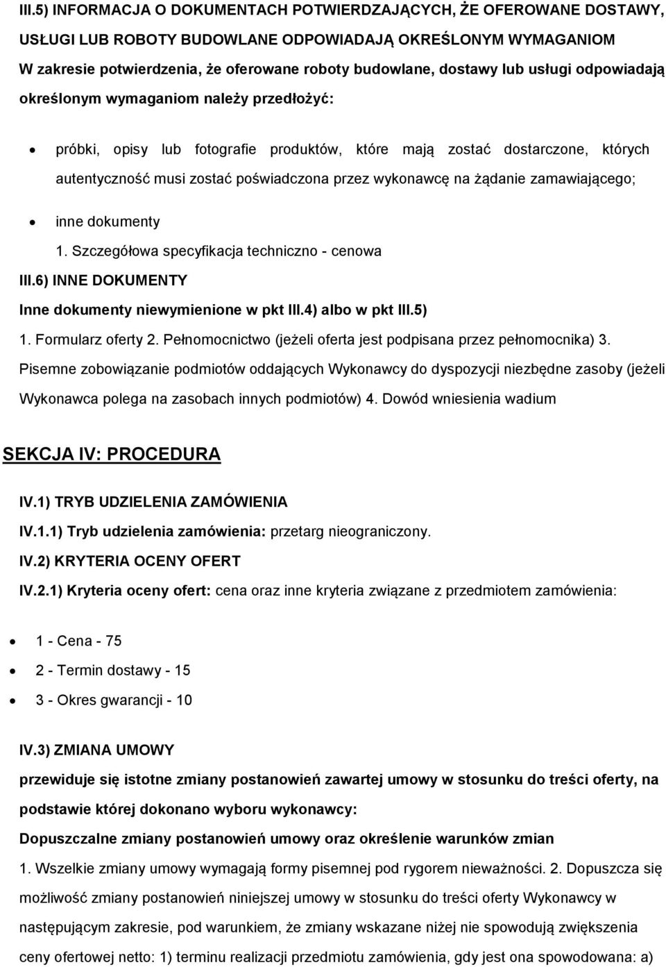 zamawiająceg; inne dkumenty 1. Szczegółwa specyfikacja techniczn - cenwa III.6) INNE DOKUMENTY Inne dkumenty niewymienine w pkt III.4) alb w pkt III.5) 1. Frmularz ferty 2.