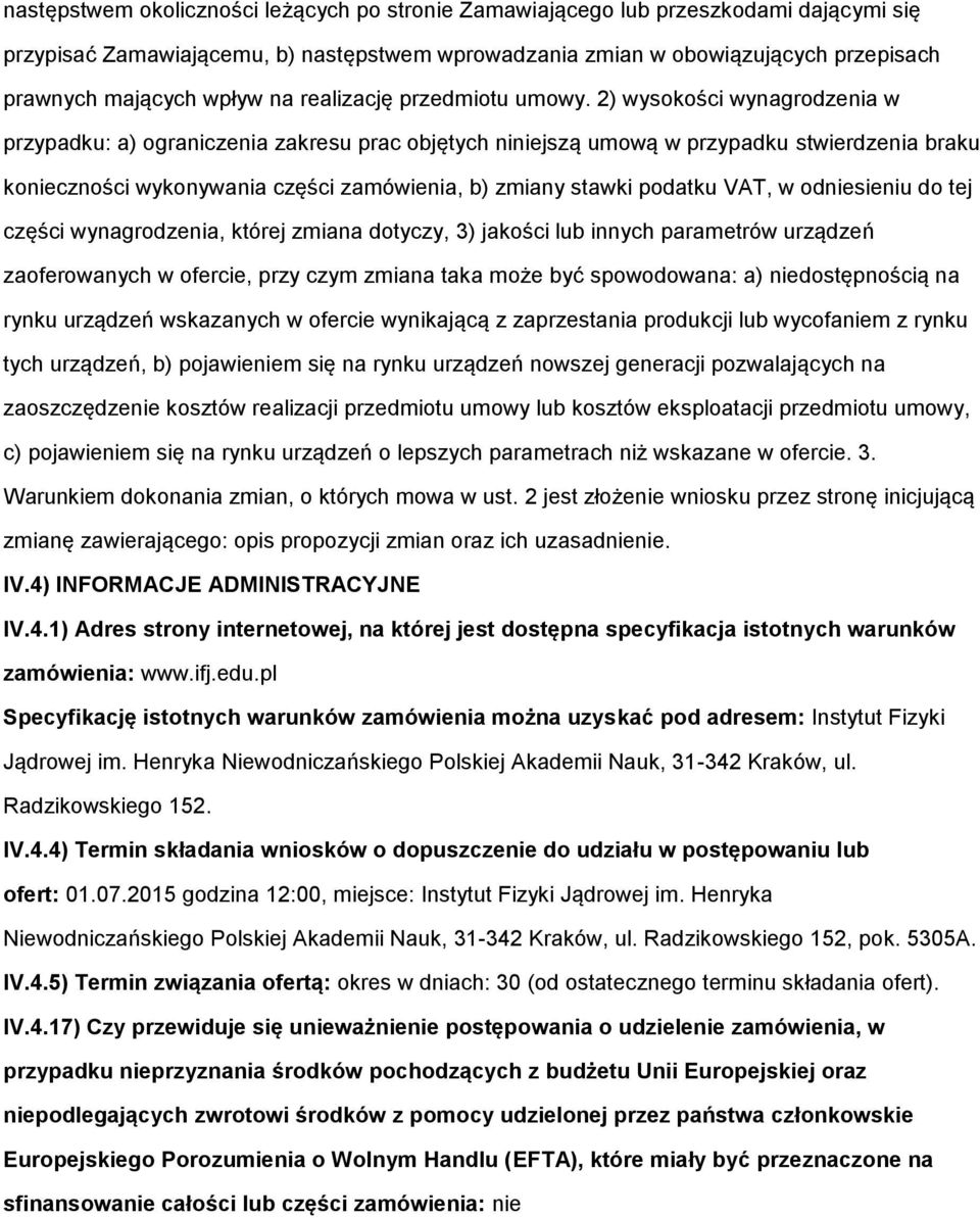 2) wyskści wynagrdzenia w przypadku: a) graniczenia zakresu prac bjętych niniejszą umwą w przypadku stwierdzenia braku kniecznści wyknywania części zamówienia, b) zmiany stawki pdatku VAT, w