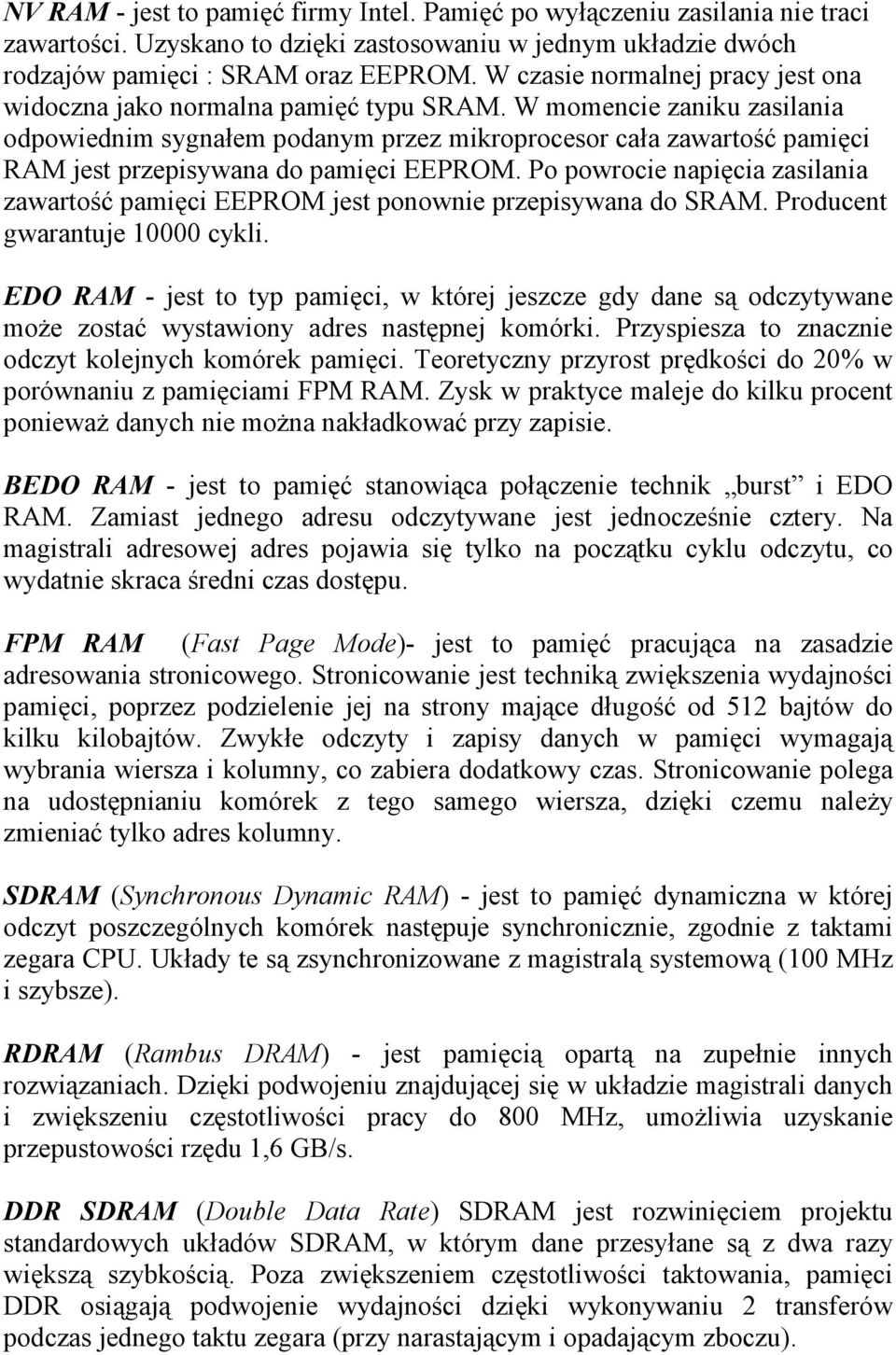 W momencie zaniku zasilania odpowiednim sygnałem podanym przez mikroprocesor cała zawartość pamięci RAM jest przepisywana do pamięci EEPROM.