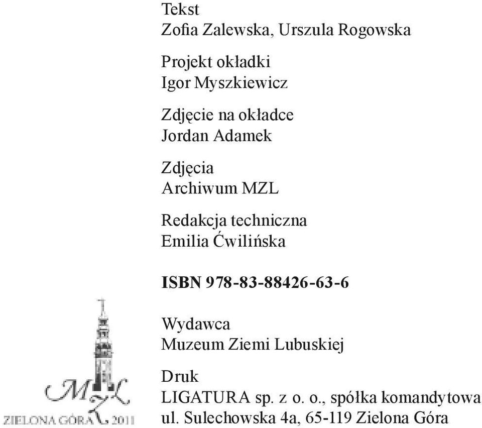 Emilia Ćwilińska ISBN 978-83-88426-63-6 Wydawca Muzeum Ziemi Lubuskiej Druk