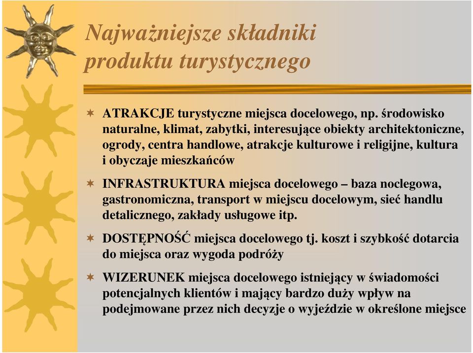 INFRASTRUKTURA miejsca docelowego baza noclegowa, gastronomiczna, transport w miejscu docelowym, sieć handlu detalicznego, zakłady usługowe itp.