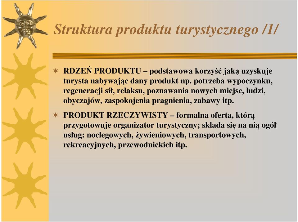potrzeba wypoczynku, regeneracji sił, relaksu, poznawania nowych miejsc, ludzi, obyczajów, zaspokojenia