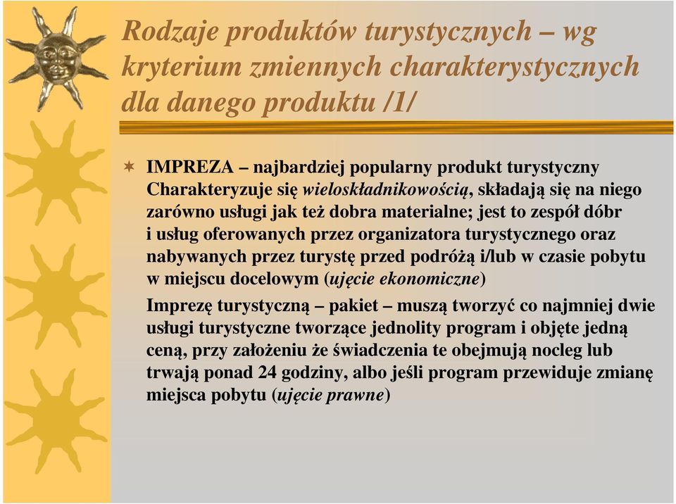 przez turystę przed podróżą i/lub w czasie pobytu w miejscu docelowym (ujęcie ekonomiczne) Imprezę turystyczną pakiet muszą tworzyć co najmniej dwie usługi turystyczne