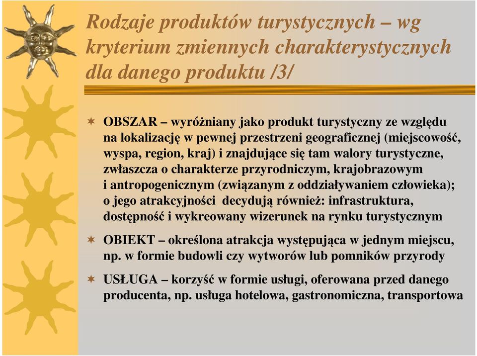 (związanym z oddziaływaniem człowieka); o jego atrakcyjności decydują również: infrastruktura, dostępność i wykreowany wizerunek na rynku turystycznym OBIEKT określona atrakcja
