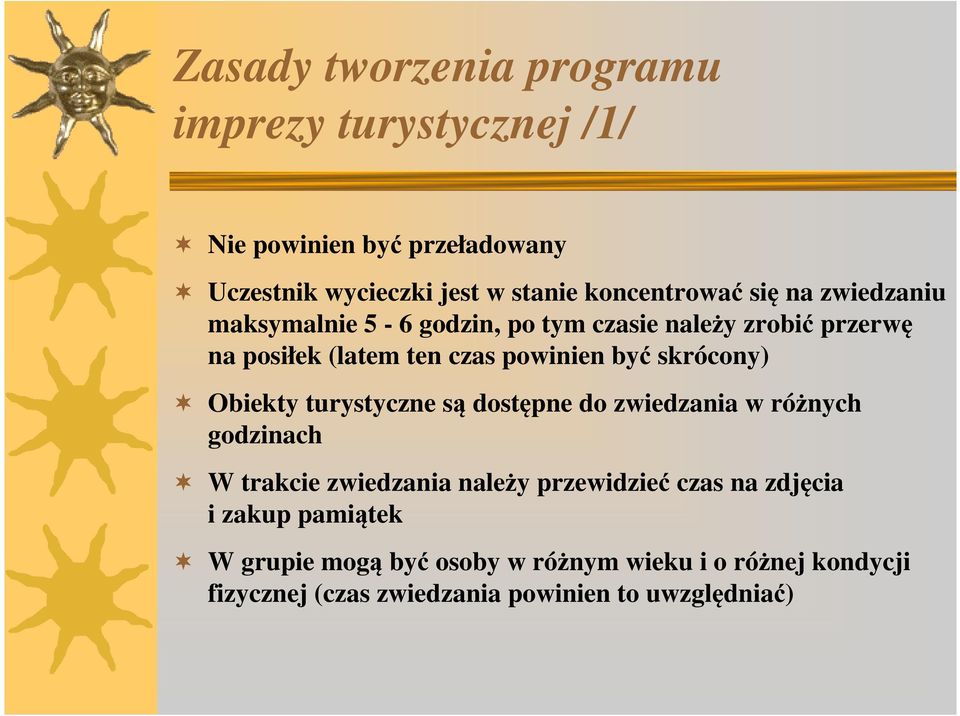 być skrócony) Obiekty turystyczne są dostępne do zwiedzania w różnych godzinach W trakcie zwiedzania należy przewidzieć czas