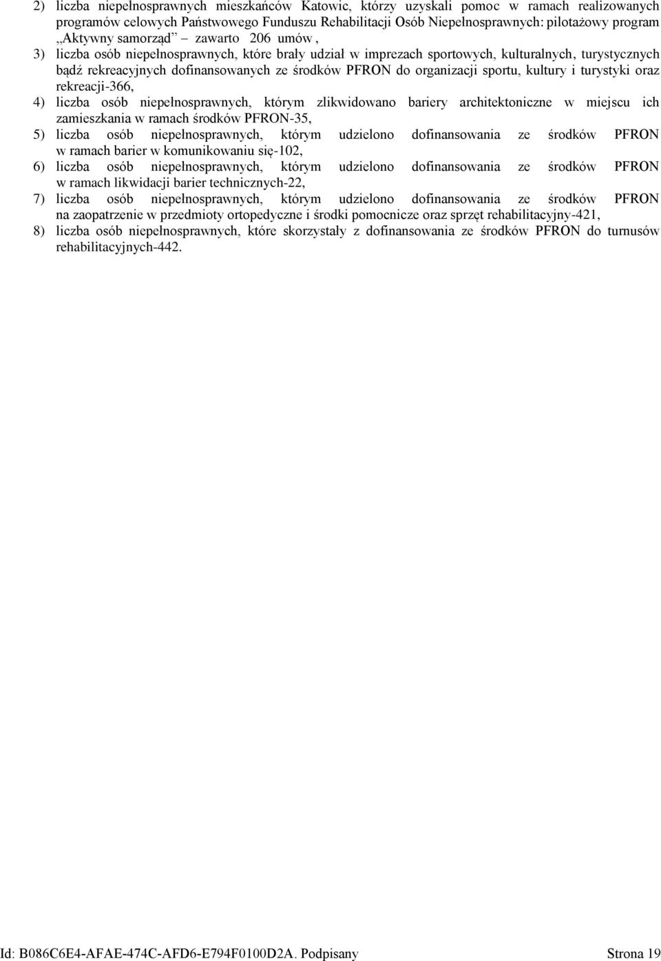 kultury i turystyki oraz rekreacji-366, 4) liczba osób niepełnosprawnych, którym zlikwidowano bariery architektoniczne w miejscu ich zamieszkania w ramach środków PFRON-35, 5) liczba osób