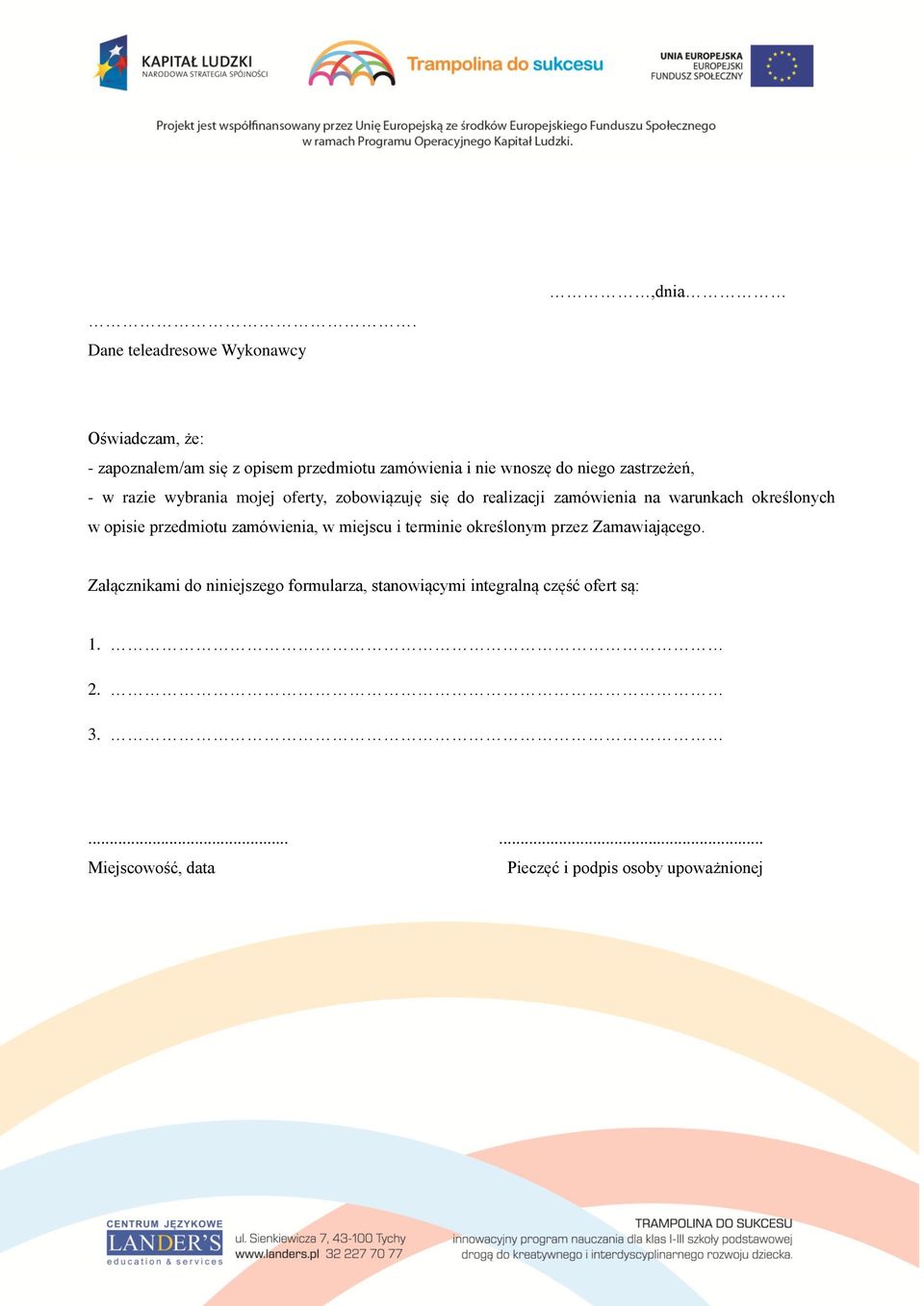 określonych w opisie przedmiotu zamówienia, w miejscu i terminie określonym przez Zamawiającego.