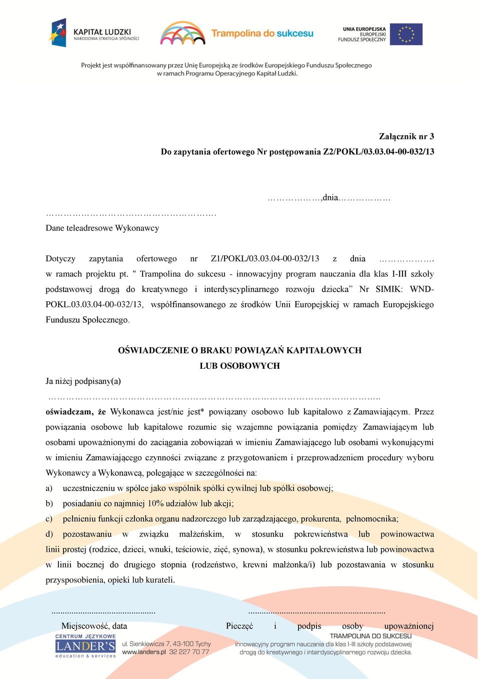 03.04-00-032/13, współfinansowanego ze środków Unii Europejskiej w ramach Europejskiego Funduszu Społecznego. OŚWIADCZENIE O BRAKU POWIĄZAŃ KAPITAŁOWYCH LUB OSOBOWYCH Ja niżej podpisany(a).