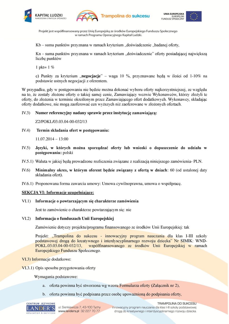 W przypadku, gdy w postępowaniu nie będzie można dokonać wyboru oferty najkorzystniejszej, ze względu na to, że zostały złożone oferty o takiej samej cenie, Zamawiający wezwie Wykonawców, którzy