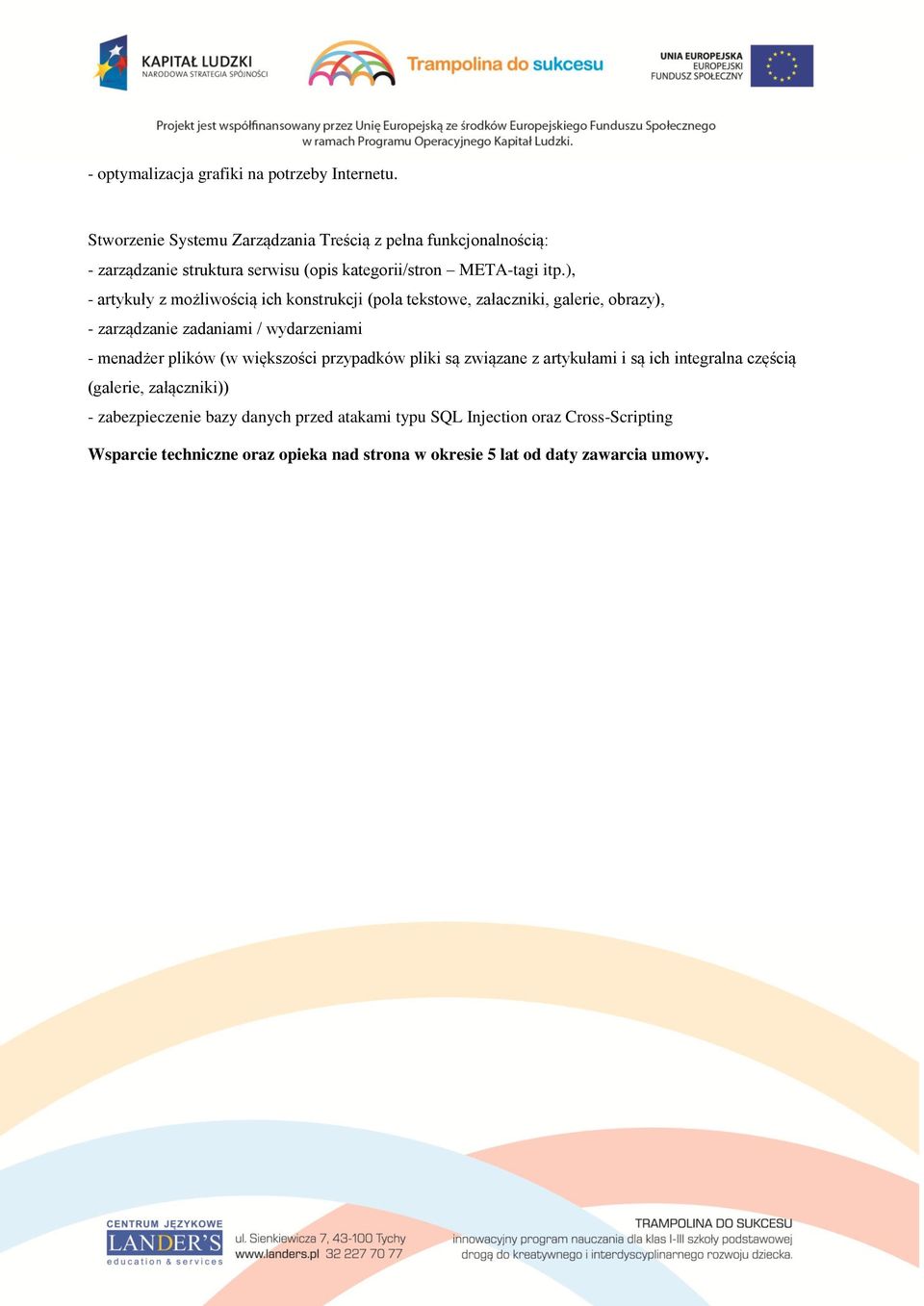 ), - artykuły z możliwością ich konstrukcji (pola tekstowe, załaczniki, galerie, obrazy), - zarządzanie zadaniami / wydarzeniami - menadżer plików (w