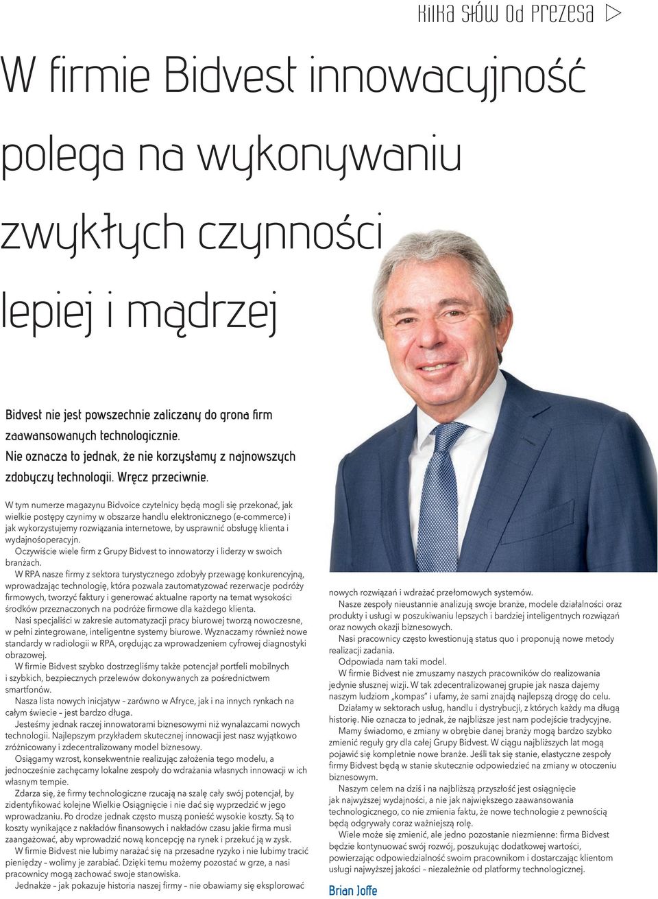 W tym numerze magazynu Bidvoice czytelnicy będą mogli się przekonać, jak wielkie postępy czynimy w obszarze handlu elektronicznego (e-commerce) i jak wykorzystujemy rozwiązania internetowe, by