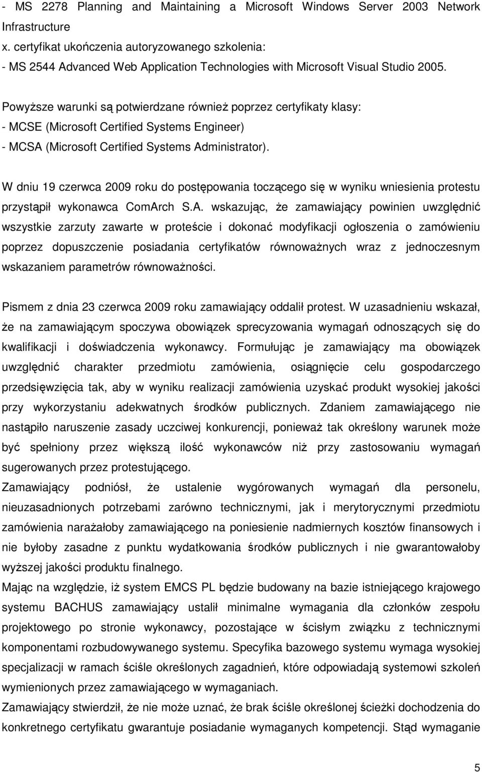 PowyŜsze warunki są potwierdzane równieŝ poprzez certyfikaty klasy: - MCSE (Microsoft Certified Systems Engineer) - MCSA (Microsoft Certified Systems Administrator).