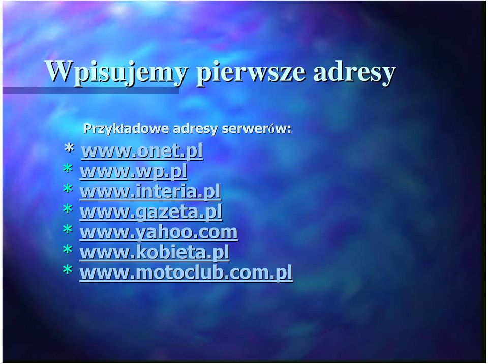 plpl * www.interia interia.pl * www.gazeta..gazeta.pl * www.yahoo yahoo.