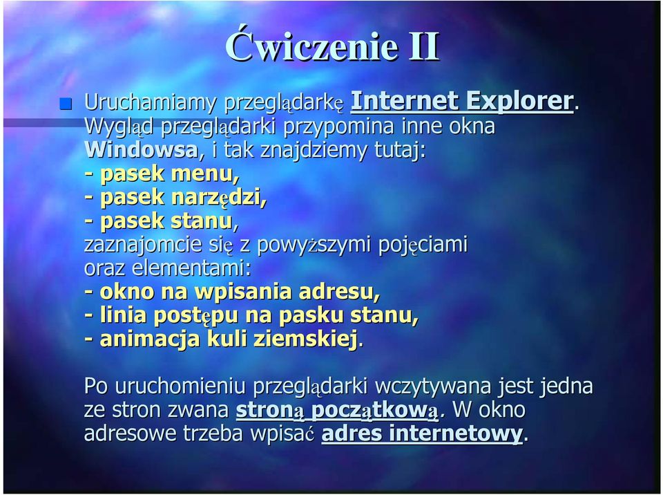 pasek narzędzi, - pasek stanu, zaznajomcie się z powyŝszymi pojęciami oraz elementami: - okno na wpisania adresu, -