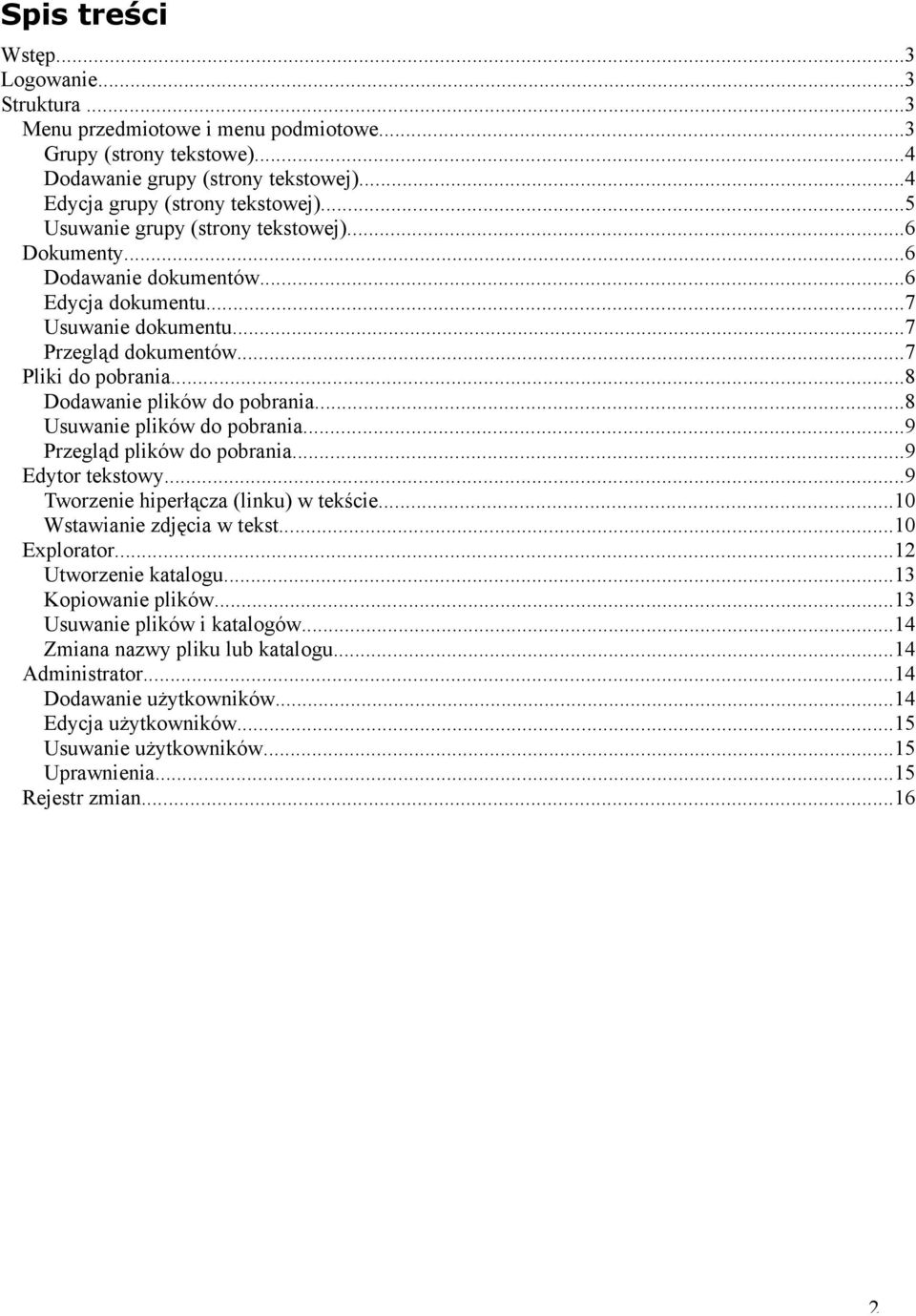 ..8 Usuwanie plików do pobrania...9 Przegląd plików do pobrania...9 Edytor tekstowy...9 Tworzenie hiperłącza (linku) w tekście...10 Wstawianie zdjęcia w tekst...10 Explorator...12 Utworzenie katalogu.