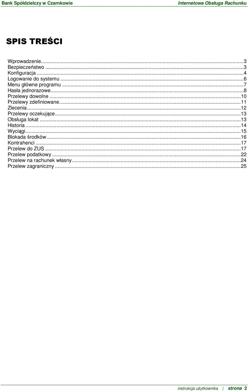 .. 13 Obsługa lokat... 13 Historia... 14 Wyciągi... 15 Blokada środków... 16 Kontrahenci... 17 Przelew do ZUS.