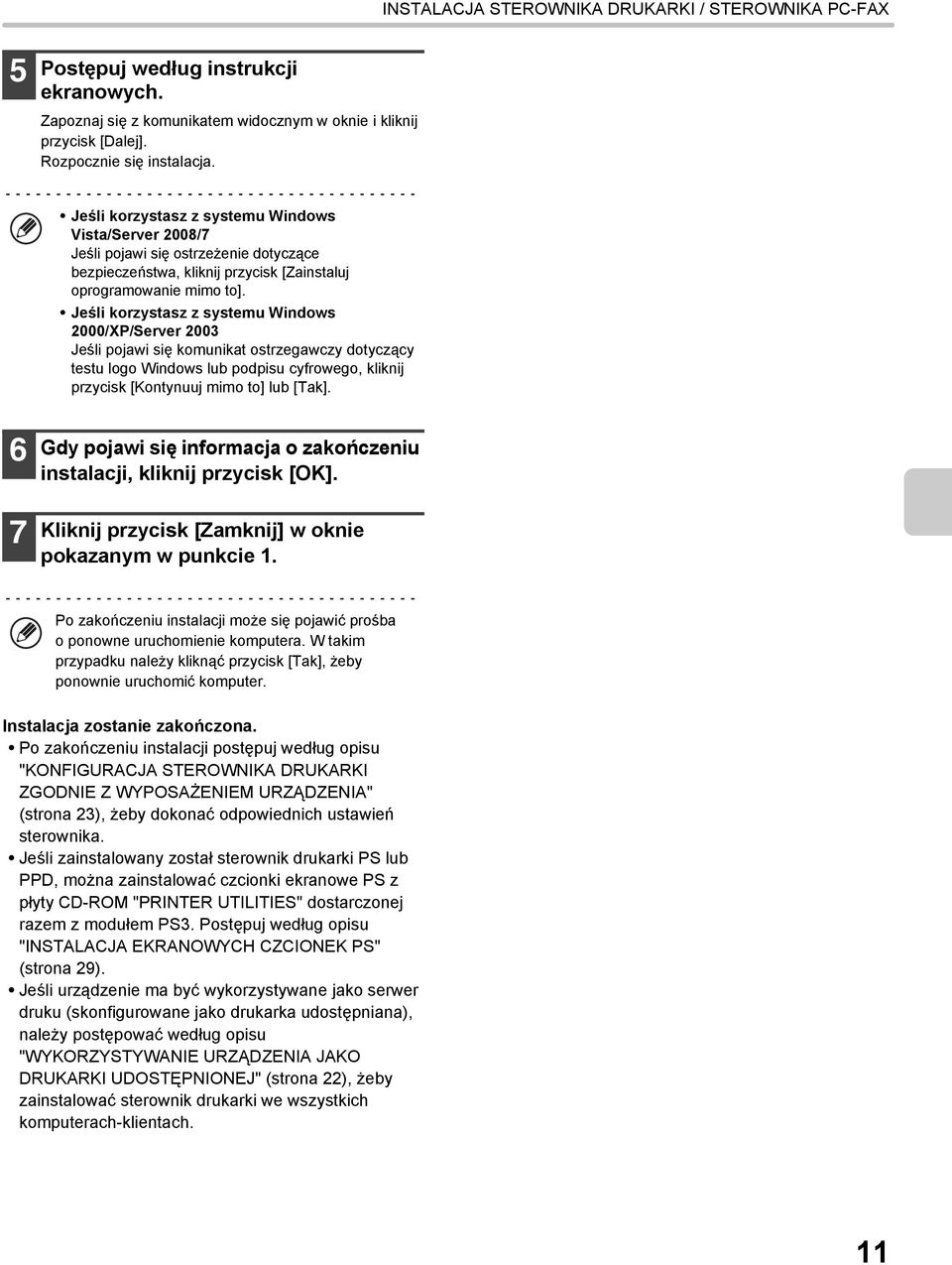 Jeśli korzystasz z systemu Windows 2000/XP/Server 2003 Jeśli pojawi się komunikat ostrzegawczy dotyczący testu logo Windows lub podpisu cyfrowego, kliknij przycisk [Kontynuuj mimo to] lub [Tak].