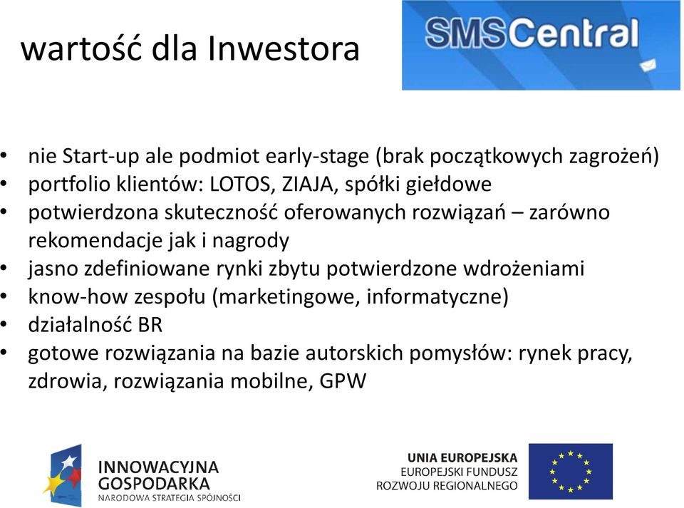 nagrody jasno zdefiniowane rynki zbytu potwierdzone wdrożeniami know-how zespołu (marketingowe,