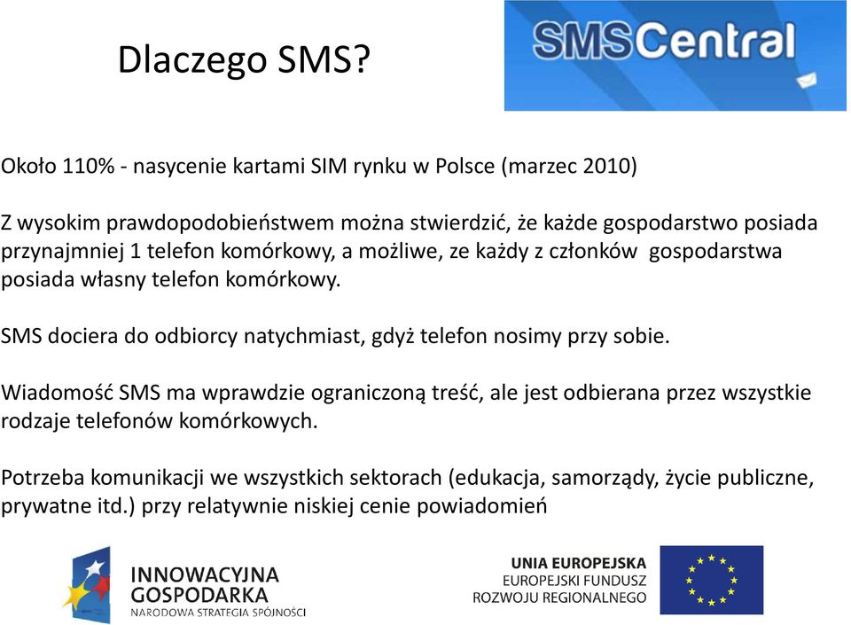 przynajmniej 1 telefon komórkowy, a możliwe, ze każdy z członków gospodarstwa posiada własny telefon komórkowy.