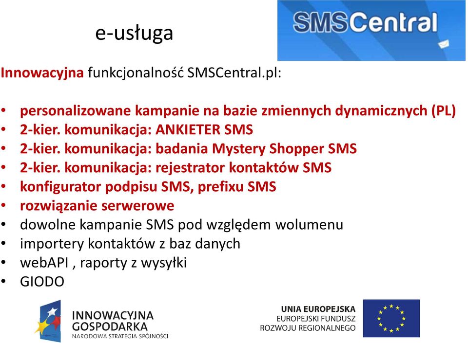 komunikacja: ANKIETER SMS 2-kier. komunikacja: badania Mystery Shopper SMS 2-kier.