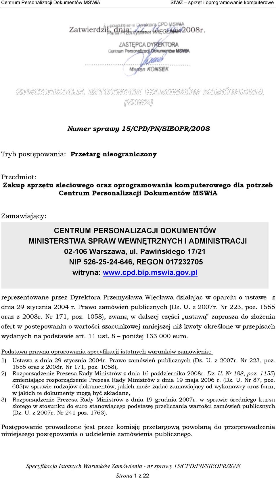 MSWiA Zamawiający: CENTRUM PERSONALIZACJI DOKUMENTÓW MINISTERSTWA SPRAW WEWNĘTRZNYCH I ADMINISTRACJI 02-106 Warszawa, ul. Pawińskiego 17/21 NIP 526-25-24-646, REGON 017232705 witryna: www.cpd.bip.