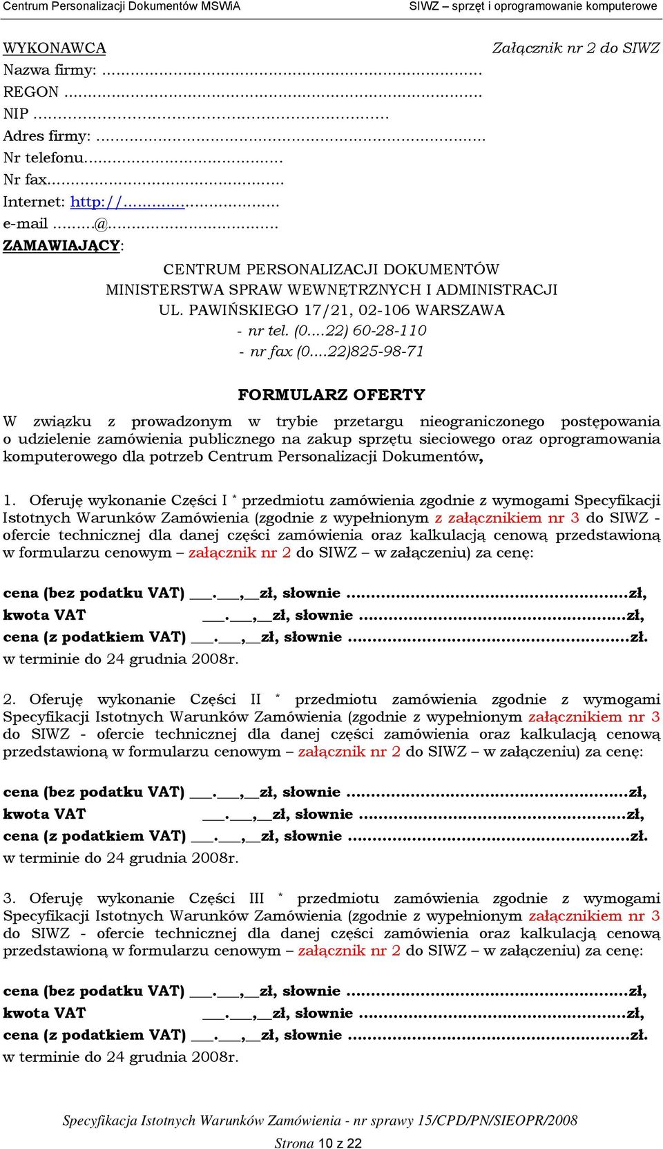 ..22)825-98-71 Załącznik nr 2 do SIWZ FORMULARZ OFERTY W związku z prowadzonym w trybie przetargu nieograniczonego postępowania o udzielenie zamówienia publicznego na zakup sprzętu sieciowego oraz