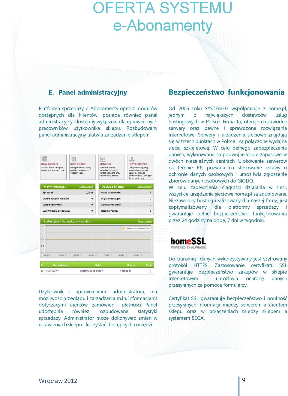 Firma ta, oferuje niezawodne serwery oraz pewne i sprawdzone rozwiązania internetowe. Serwery i urządzenia sieciowe znajdują się w trzech punktach w Polsce i są połączone wydajną siecią szkieletową.