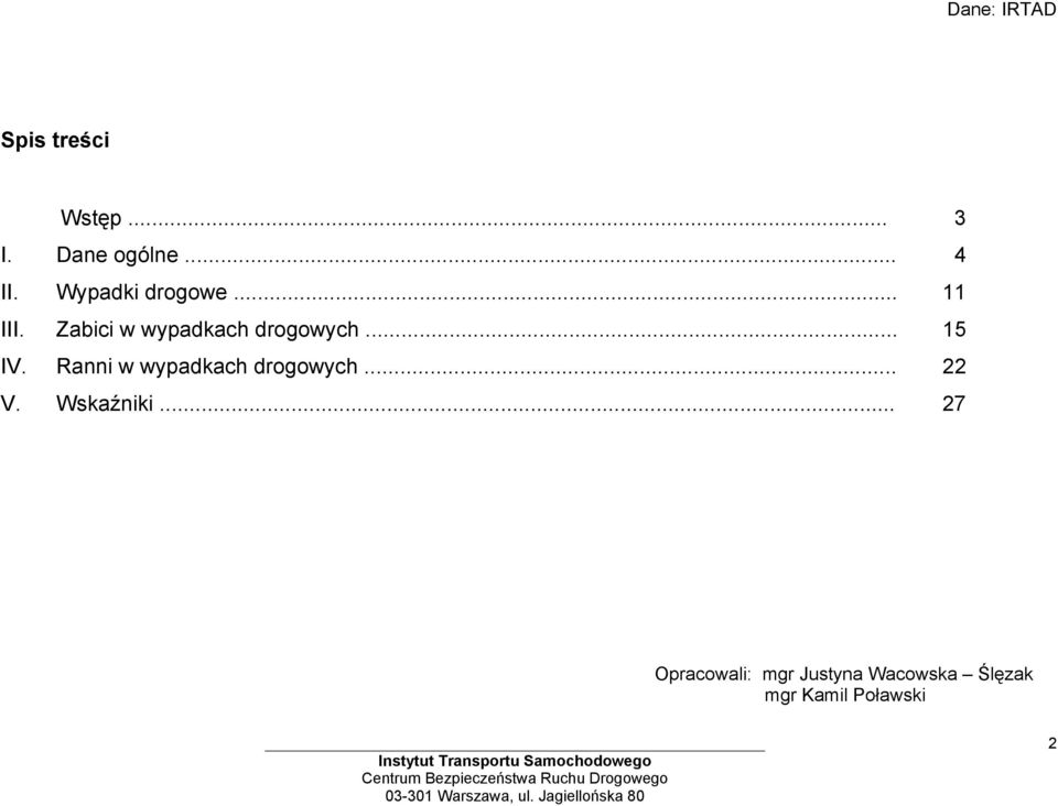 .. 15 IV. Ranni w wypadkach drogowych... 22 V. Wskaźniki.