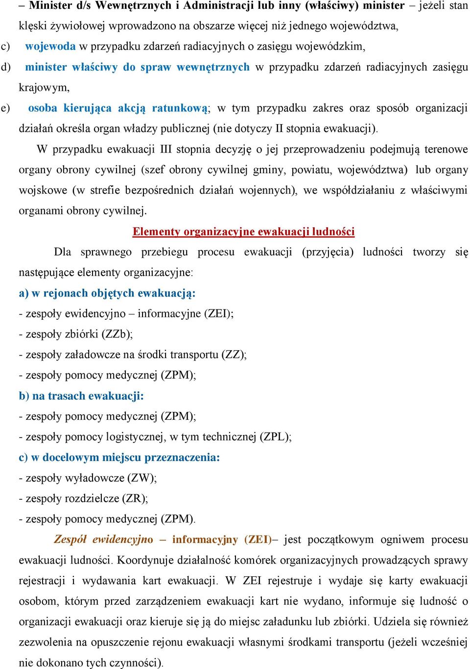 sposób organizacji działań określa organ władzy publicznej (nie dotyczy II stopnia ewakuacji).