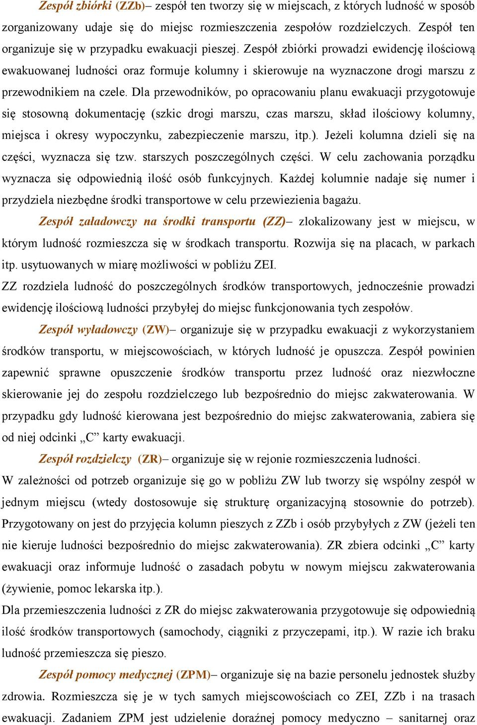 Zespół zbiórki prowadzi ewidencję ilościową ewakuowanej ludności oraz formuje kolumny i skierowuje na wyznaczone drogi marszu z przewodnikiem na czele.