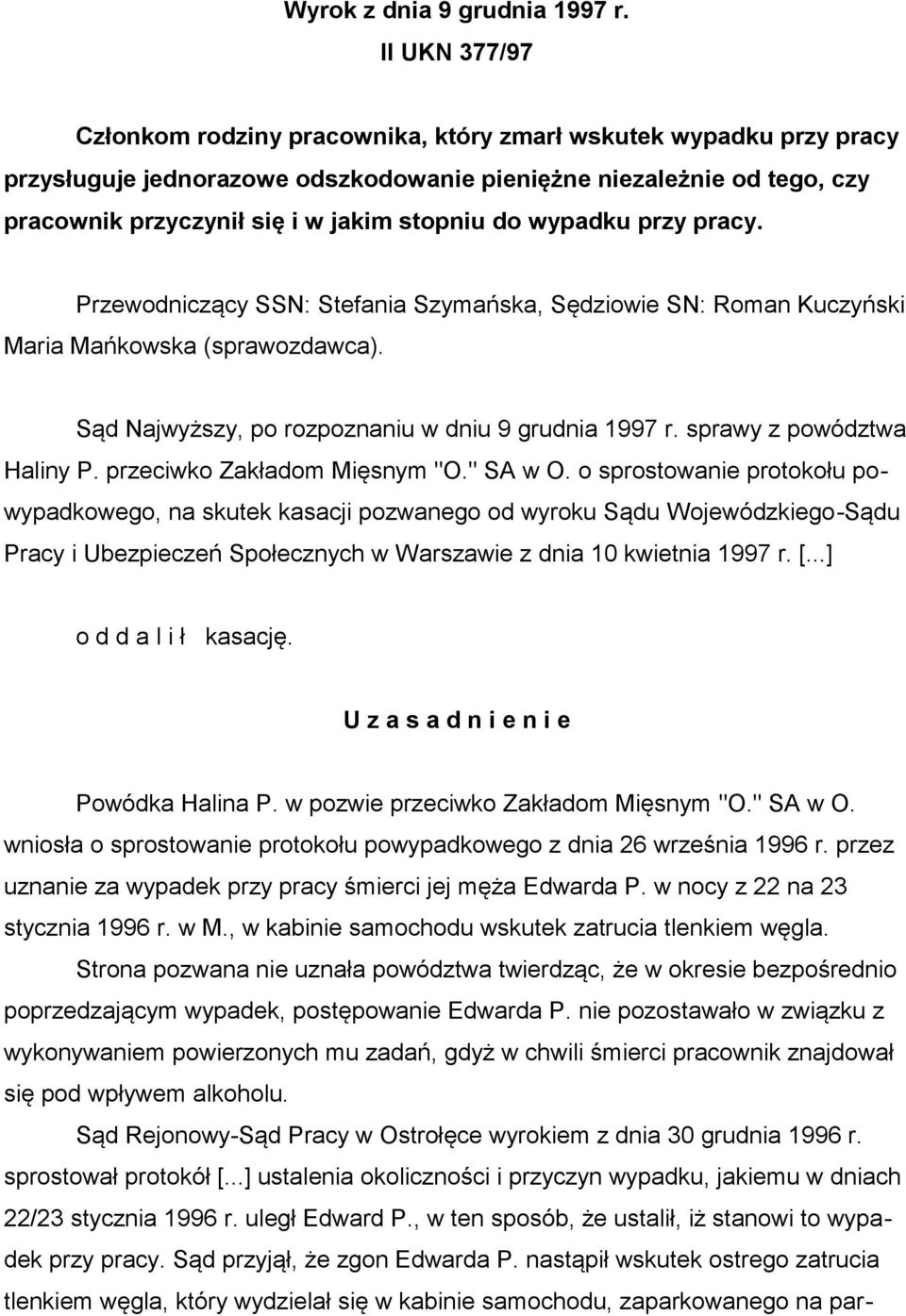 do wypadku przy pracy. Przewodniczący SSN: Stefania Szymańska, Sędziowie SN: Roman Kuczyński Maria Mańkowska (sprawozdawca). Sąd Najwyższy, po rozpoznaniu w dniu 9 grudnia 1997 r.